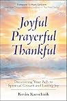 Joyful Prayerful Thankful: Discovering Your Path to Spiritual Growth and Lasting Joy Joyful Prayerful Thankful: Discovering Your Path to Spiritual Growth and Lasting Joy
