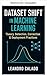 Dataset Shift im maschinellen Lernen: Theorie, Erkennung, Korrektur und Deployment-Praktiken (German Edition)