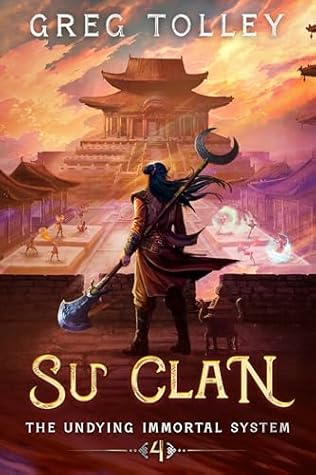 Book cover of Su Clan: A LitRPG Adventure (The Undying Immortal System Book 4) by Greg Tolley