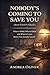 NOBODY'S COMING TO SAVE YOU (AND THAT'S OKAY): What to Build, Who to Know, and What to Learn Before You Actually Need It (The Reckoning Series Book 4)