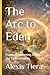 The Arc to Eden: Poems of Awakening, Desire, and Transformation