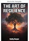 Die Kunst der Resilienz - Nach Rückschlägen wieder aufstehen (German Edition)