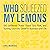 Who Squeezed My Lemons: 100 Unfiltered Truths About Grit, Risk, and Turning Sour into Sweet in Business and Life
