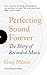 Perfecting Sound Forever: The Story Of Recorded Music