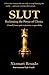 SLUT: A brutally honest guide to feminine responsibility