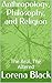 Anthropology, Philosophy, and Religion: The Real, The Altered (Essays Book 7)