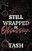 Still Wrapped in Obsession by Tash