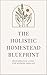 The Holistic Homestead Blueprint: Regenerative Living for Modern Families