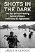 Shots in the Dark: The Bad Decision-Making Behind US Wars from Korea to Afghanistan
