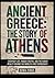 Ancient Greece: The Story of Athens: Everyday Life, Hidden Truths, and the Harsh Reality Behind the World’s First Democracy