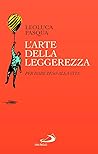L'arte della leggerezza. Per dare peso alla vita
