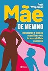 Mãe de menino: Mãe de menino é uma exploração tão divertida quanto comovente das complexidades de educar meninos em um momento político profundamente conturbado. (Portuguese Edition)