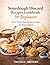 Sourdough discard recipes cookbook for beginners: Zero Waste Step-By-Step Guide for Home Bakers