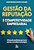 Gestão da reputação e competitividade empresarial (Portuguese Edition)