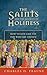The Saints and the Sources of Holiness: How to Live Like the Few Who are Chosen
