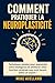 COMMENT PRATIQUER LA NEUROPLASTICITÉ: Techniques simples pour augmenter votre intelligence et améliorer votre fonction cérébrale sans avoir besoin d'être un expert ! (French Edition)