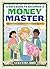A Kid's Guide to Becoming a Money Master: Fun stories, smart lessons and engaging activities