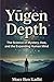 Yūgen Depth: The Science of Mystery, Awe, and the Expanding Human Mind