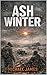 Ash Winter (Global Disaster Scenarios Book 16)