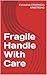 Fragile Handle With Care
