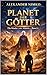 Planet der Götter: Science-Fantasy-Roman über Atlantis, Götter, verlorene Welten und kosmische Mächte (Die Kinder von Atlantis 4) (German Edition)