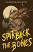 Spit Back the Bones by Teagan Olivia King
