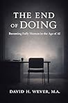The End of Doing: Becoming Fully Human in the Age of AI