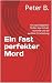 Ein fast perfekter Mord: Ei...