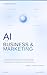 AI For Business & Marketing: 30 Proven Strategies to Automate, Optimize, and Dominate Your Market