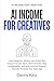 AI Income for Creatives: Ho...