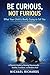 Be Curious, Not Furious: What Your Child Is Really Trying to Tell You: A Parent's Guide to Raising Emotionally Healthy, Confident, and Resilient Kids
