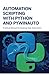 Automation Scripting with Python and PyWinAuto: Practical Manual for Desktop Task Automation (Modern Backend, Data Engineering & Cloud Application Development Series)