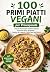 100 Primi Piatti Vegani per...