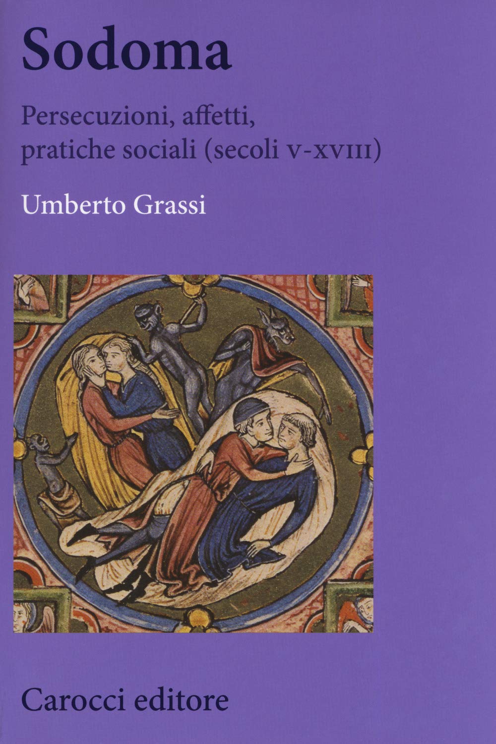 Sodoma. Persecuzioni, affetti, pratiche sociali (secoli V - XVIII)