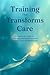 TRAINING THAT TRANSFORMS CA...
