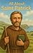 All About Saint Patrick: From Slave to Missionary: A Story of Faith and Courage (The All About Books)