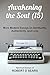 Awakening the Soul (15): More Modern Essays on Spirituality, Authenticity, and Love