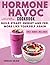 Hormone Havoc Cookbook: Real-Life, Budget-Friendly Meals to Support Balanced Eating, Manage Cravings, and Feel More Steady in Midlife