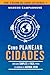 Como planejar cidades: um guia simples e fácil para elaborar, monitorar e revisar a Agenda 2030 (O governo das cidades sustentáveis) (Portuguese Edition)