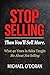 STOP SELLING - Then You’ll Sell More.: What 40 years in sales taught me about not selling.