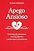 Apego Ansioso : Cómo dejar de sobrepensar, sanar tus relaciones y sentirte seguro emocionalmente (Spanish Edition)