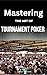 Mastering the Art of Tournament Poker: How to Increase Your Odds for Success