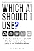 Which AI Should I Use?: The No-Fluff 2026 Guide to ChatGPT, Claude, Gemini, Perplexity, and Every AI Tool Worth Your Money (and the Ones That Are Not)