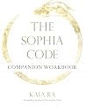 The Sophia Code Companion Workbook The Sophia Code Companion Workbook