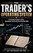 The Trader's Operating System: A Practical Guide to Risk, Discipline, and Long-Term Market Skill