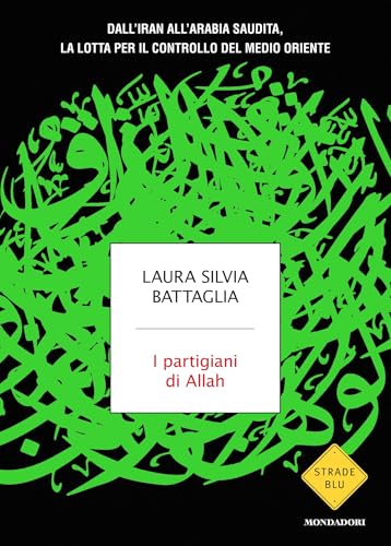 I partigiani di Allah: Dall'Iran all'Arabia Saudita, la lotta per il controllo del Medio Oriente (Italian Edition)