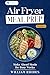Air Fryer Meal Prep: Make-Ahead Meals for Busy Weeks (Air Fryer Mastery Book 3)