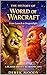 The History Of War Of Warcraft: From Launch To Dragonflight (The History Of Games)