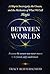 Between Worlds  by Tracy Reifferscheid