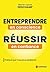 Entreprendre en conscience, réussir en confiance: Et si vous vous donniez le permis de réussir ? (French Edition)